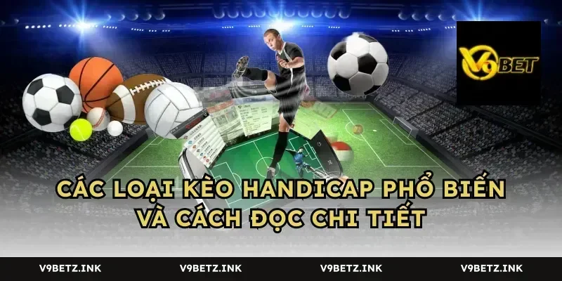 Các loại kèo handicap phổ biến và cách đọc chi tiết
