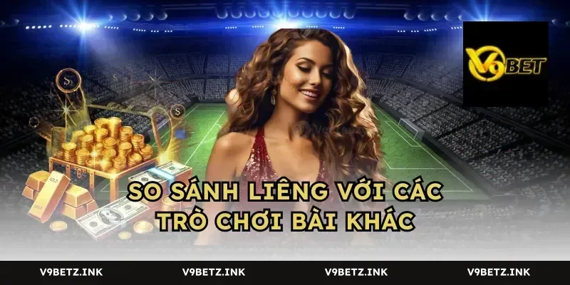 So Sánh Liêng Với Các Trò Chơi Bài Khác