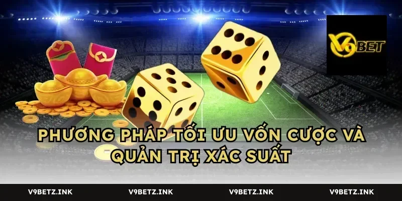 Phương pháp tối ưu vốn cược và quản trị xác suất
