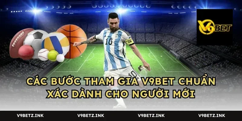Các bước tham gia V9BET chuẩn xác dành cho người mới