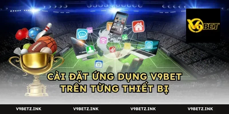 Cài đặt ứng dụng V9BET trên từng thiết bị