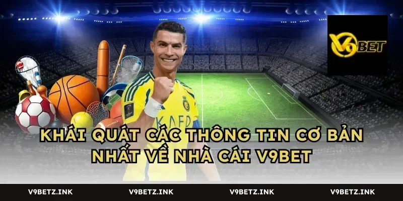 Khái quát các thông tin cơ bản nhất về nhà cái V9BET