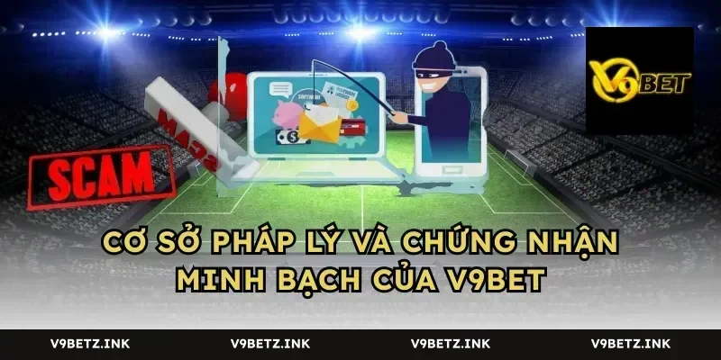 Cơ sở pháp lý và chứng nhận minh bạch của V9BET