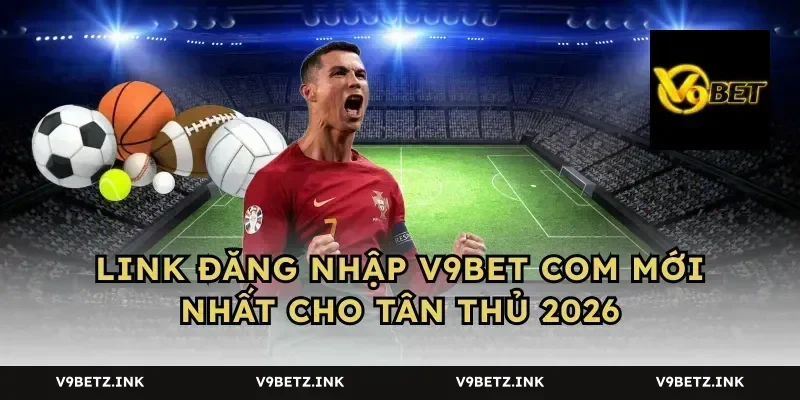 Link đăng nhập V9BET COM mới nhất cho tân thủ 2026
