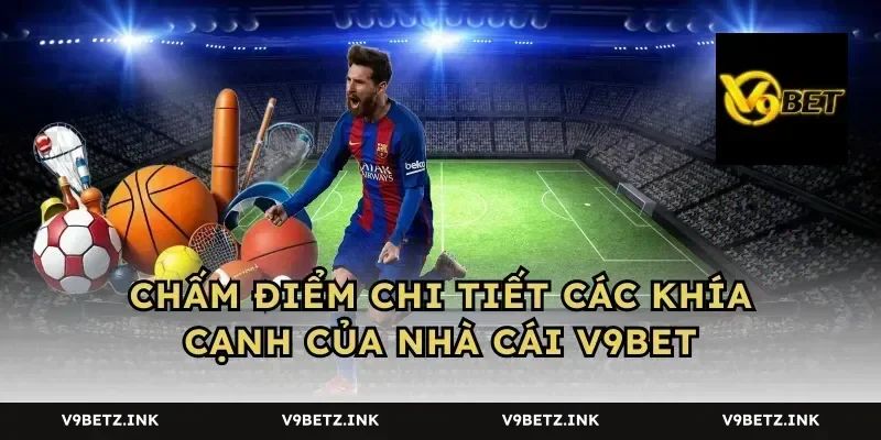 Chấm điểm chi tiết các khía cạnh của nhà cái V9BET