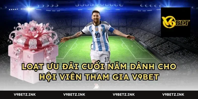 Loạt ưu đãi cuối năm dành cho hội viên tham gia V9BET