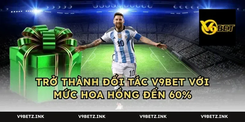 Trở thành đối tác V9BET với mức hoa hồng đến 60%