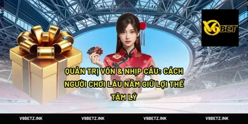 Quản trị vốn & nhịp cầu: cách người chơi lâu năm giữ lợi thế tâm lý